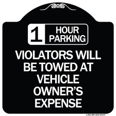 Signmission 1 Hour Parking Violators Will Towed Vehicle Owners Expense Alum Sign, 18" L, 18" H, BW-1818-24647 A-DES-BW-1818-24647